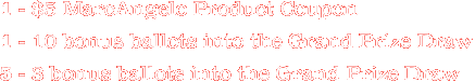 $5 MarcAngelo Product Coupon, 10 bonus ballots into the Grand Prize Draw, 3 bonus ballots into the Grand Prize Draw